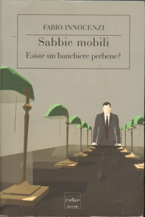 Sabbie mobili. Esiste un banchiere perbene? di Innocenzi, Fabio ed. Codice