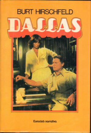 Dallas. di Burt Hirschfeld ed. EuroClub