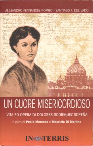Un Cuore Misericordioso. Vita ed Opera di Dolores Rodriguez Sopena ed. Interris