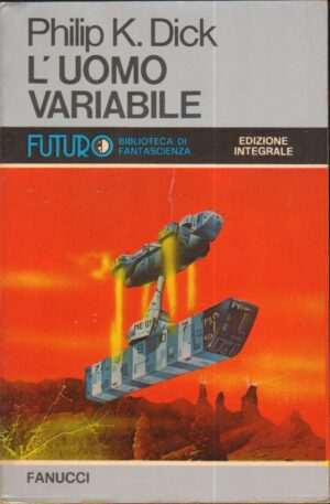 L'uomo variabile di Dick, Philip K. – Futuro Biblioteca di Fantascienza n. 45 ed. Fanucci