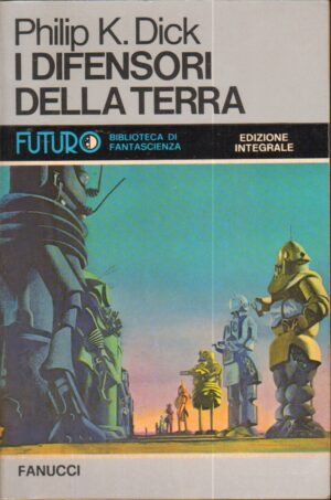 I Difensori della Terra di Philip K. Dick - Futuro Biblioteca di Fantascienza n. 34 ed. Fanucci