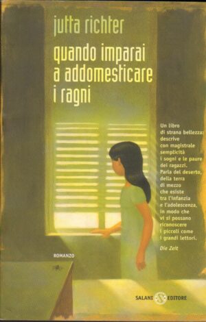 Quando imparai ad addomesticare i ragni di Richter, Jutta ed. Salani