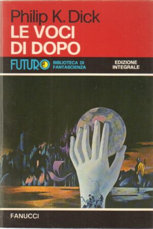 Le Voci di Dopo di Philip K, Dick - Futuro Biblioteca di Fantascienza n. 26 ed. Fanucci