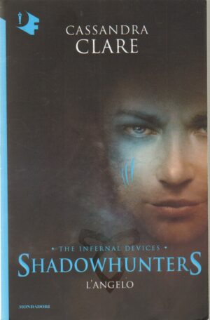 L'angelo. Shadowhunters. The infernal devices vol. 1 di Clare, Cassandra ed. Mondadori