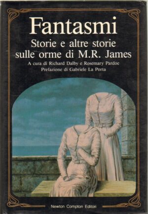 Fantasmi storie e altre storie sulle orme di M.R. James a cura di R. Dalby e R. Pardoe ed. Newton Compton