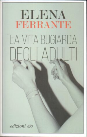 La vita bugiarda degli adulti di Elena Ferrante ed. E/O