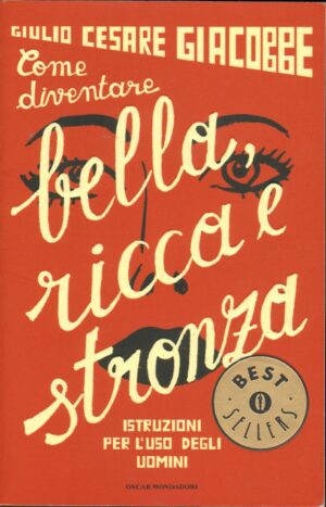Come diventare bella, ricca e stronza. Istruzione per l'uso degli uomini di Giacobbe, Giulio Cesare ed. Mondadori