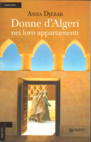Donne d'Algeri nei loro appartamenti di Assia Djebar ed. Giunti