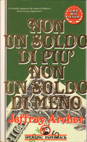 Non un soldo di piu' non un soldo di meno di Archer, Jeffrey ed. Sperling & Kupfer