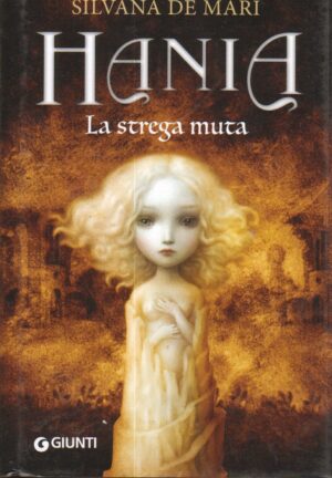 Hania La strega muta - Saga di Hania (vol. 3) di De Mari, Silvana ed. Giunti