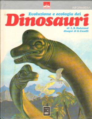 Evoluzione Ed Ecologia Dei Dinosauri di L. B. Halstead, Illustraz. G. Caselli ed. Topo Biblo