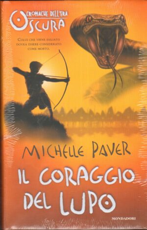 Il coraggio del lupo. Cronache dell'era oscura di Paver, Michelle ed. Mondadori