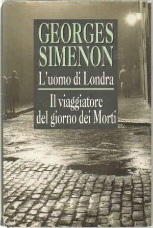 L'uomo di Londra - Il viaggiatore del giorno dei Morti di Simenon, Georges ed. Mondolibri