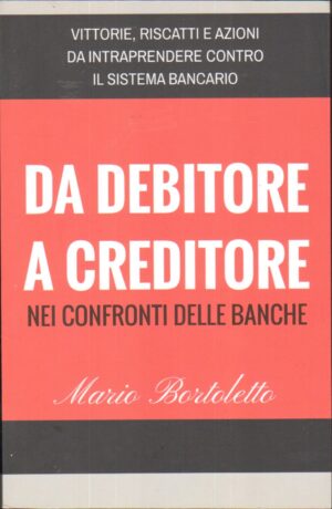 Da debitore a creditore nei confronti delle banche di Bortoletto, Mario ed. Autopubblicato