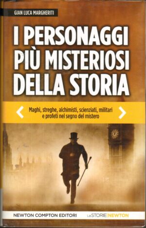 I personaggi più misteriosi della storia di Margheriti, Gian Luca ed. Newton Compton
