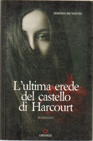 L'ultima erede del castello di Harcourt di De Santis, Simona ed. Gremese Editore