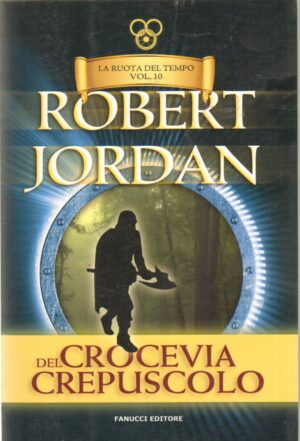 Crocevia del crepuscolo. La ruota del tempo vol. 10 di Jordan, Robert ed. Fanucci (Prima edizione 2013)