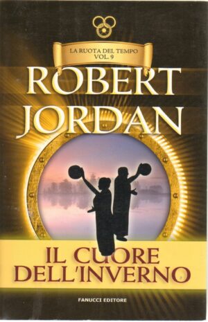 Il cuore dell'inverno. La ruota del tempo vol. 9 di Jordan, Robert ed. Fanucci