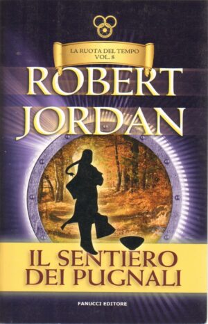 Il sentiero dei pugnali. La ruota del tempo vol. 8 di Jordan, Robert ed. Fanucci