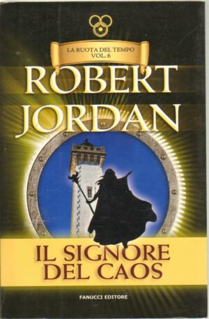 Il signore del caos. La ruota del tempo vol. 6 di Jordan, Robert ed. Fanucci