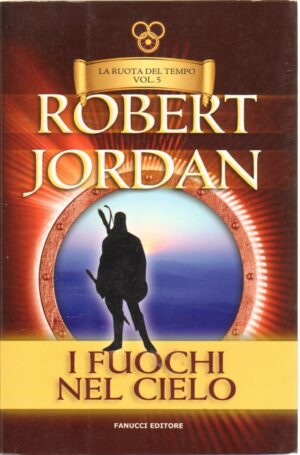 I fuochi del cielo. La ruota del tempo vol. 5 di Jordan, Robert ed. Fanucci