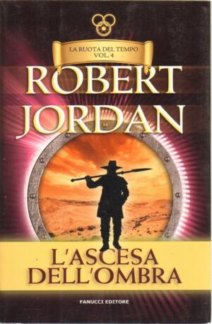L'ascesa dell'ombra. La ruota del tempo vol. 4 di Jordan, Robert ed. Fanucci (Nuova edizione 2013)