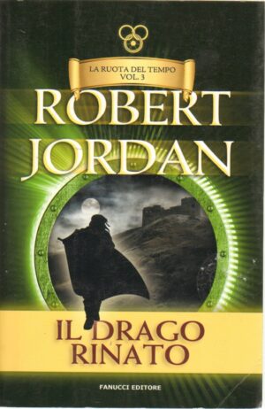 Il drago rinato. La ruota del tempo vol. 3 di Jordan, Robert ed. Fanucci