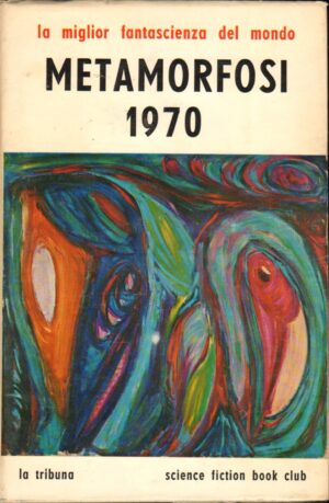 Metamorfosi 1970. La Miglior Fantascienza del Mondo di AA. VV. ed. ed. La tribuna