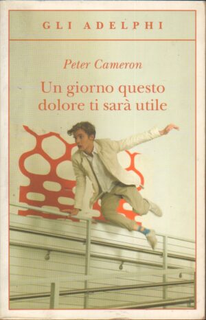 Un giorno questo dolore ti sara' utile di Cameron, Peter ed. Adelphi