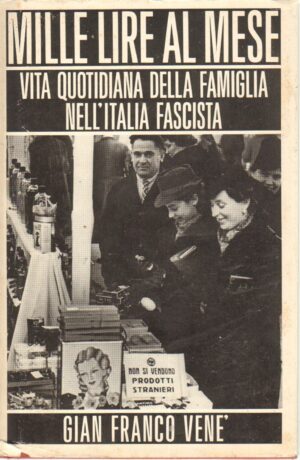 Mille lire al mese. Vita quotidiana della famiglia nell'Italia fascista di VENE' Gian Franco ed.  CDE Club degli Editori