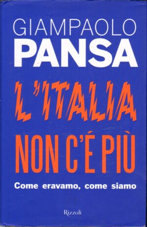 L'Italia non c'e' piu'. Come eravamo, come siamo di Pansa, Giampaolo ed. Rizzoli
