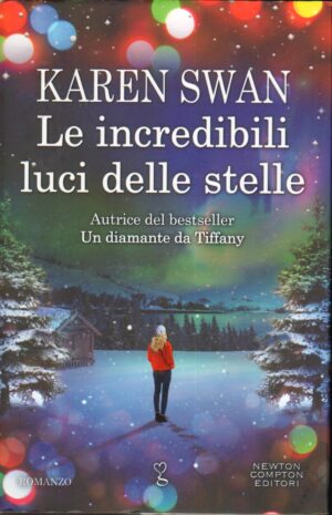 Le incredibili luci delle stelle di Swan, Karen ed. Newton Compton
