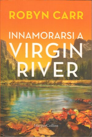 Innamorarsi a Virgin River di Robyn Carr ed. HarperCollins