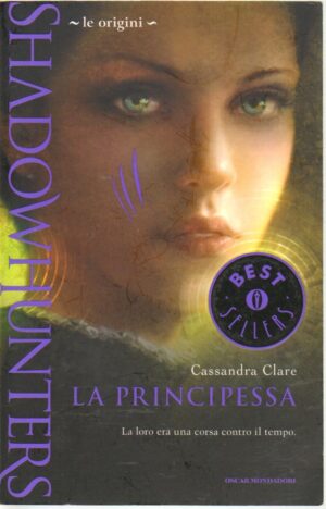 La principessa. Le origini. Shadowhunters Le Origini di Clare, Cassandra ed. Mondadori