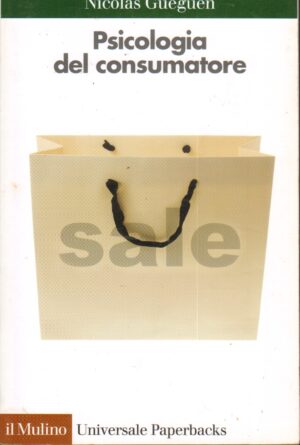Psicologia del consumatore di Gueguen, Nicolas ed. Il Mulino