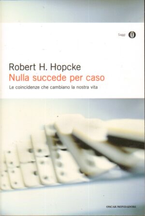 Nulla succede per caso. Le coincidenze che cambiano la nostra vita di Hopcke, Robert H. ed. Mondadori