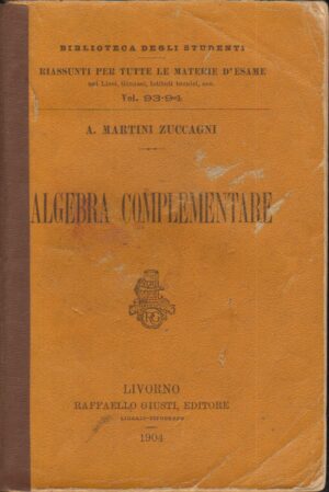 Algebra Complementare di A. Martini Zuccagni ed. Raffaele Giusti Editore 1904
