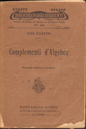 COMPLEMENTI D'ALGEBRA di Ugo Fazzini ed. 1913 Raffaello Giusti