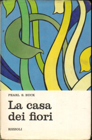 La casa dei fiori di Pearl S. Buck ed. Rizzoli