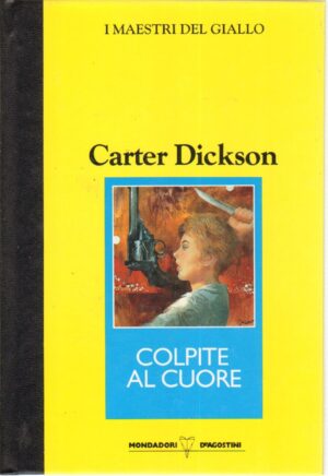 Colpite al cuore di Carter Dickson - I maestri del giallo ed. Mondadori DeAgostini