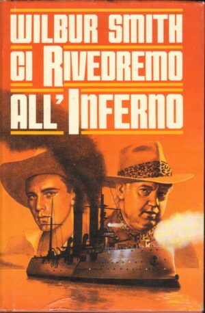Ci rivedremo all'inferno di Wilbur Smith ed. CDE Club degli Editori