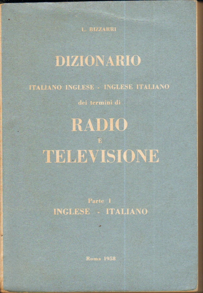 Dizionario Inglese – Italiano dei termini di Radio e Televisione Parte 1 di  L. Bizzarri ed. 1958 Stamperia Romana – Emporio di milo
