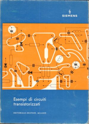 Esempi di circuiti transistorizzati di AA.VV. Siemens ed. Delfino