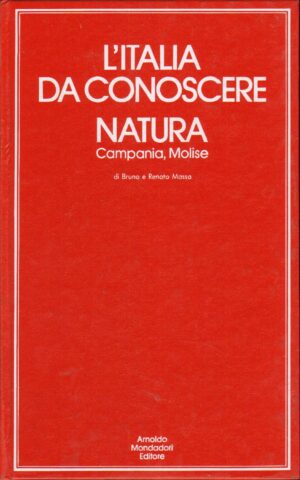 L'ITALIA DA CONOSCERE NATURA Campania Molise di Bruno e Renato Massa ed. Mondadori