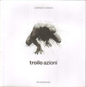 Troilo Azioni di Canova, Lorenzo ed. Palombi Editori