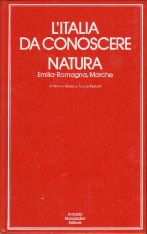 L'ITALIA DA CONOSCERE NATURA Emilia - Romagna, Marche di Massa e Pedrotti ed. Mondadori