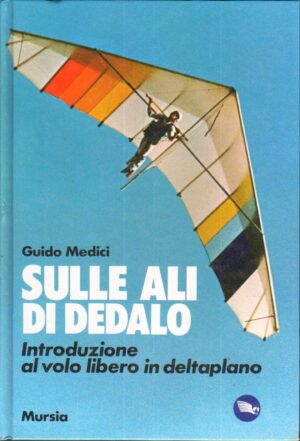 Sulle ali di Dedalo di Medici, Guido ed. Mursia