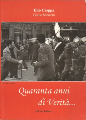 Quaranta anni di verita'... di Elio Cioppa e Giulio Saraceni ed. ABCom Editore