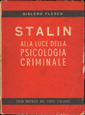 Stalin alla luce della psicologia criminale di Gislero Flesch ed. Casa editrice del libro italiano