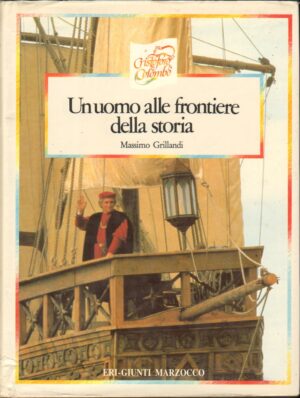 Cristoforo Colombo un uomo alle frontiere della storia di Grillandi, Massimo ed. Eri-Giunti Marzocco